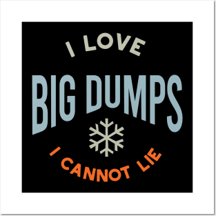 I Love Big Dumps I Cannot Lie Posters and Art